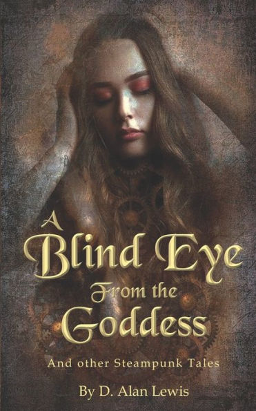A Blind Eye From The Goddess: And Other Steampunk Tales