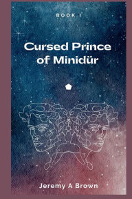 Title: Cursed Prince of Minidï¿½r, Author: Jeremy A Brown