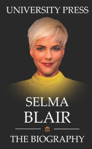 Title: Selma Blair Book: The Biography of Selma Blair, Author: University Press