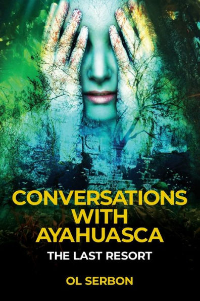 Conversations with Ayahuasca: The Last Resort