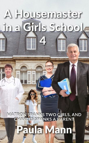 Barnes and Noble A Housemaster in a Girls School 4: Matron spanks two  girls, and Charles spanks a parent