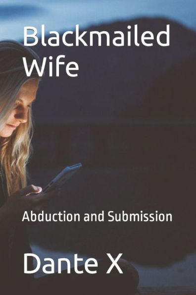 Blackmailed Wife Abduction And Submission By Dante X Paperback