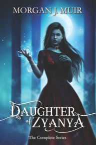 Title: Daughter of Zyanya: The Complete Series, Author: Morgan J. Muir