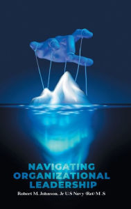 Title: Navigating Organizational Leadership, Author: Robert M Johnson Jr