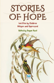Title: Stories of Hope 1: Written by Children Refugee and Oppressed, Author: Dogan Yucel