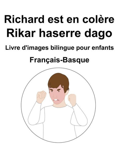 Français-Basque Richard est en colère / Rikar haserre dago Livre d'images bilingue pour enfants