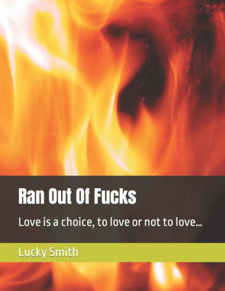 Ran Out Of Fucks: Love is a choice, to love or not to love...