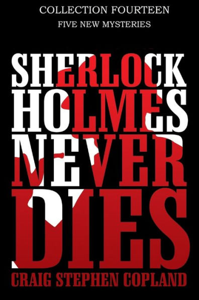 Sherlock Holmes Never Dies -- Collection Fourteen: Five New Sherlock Holmes Stories