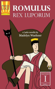 Title: Romulus: Rex Luporum: A Latin Novella, Author: Madelyn Waehner