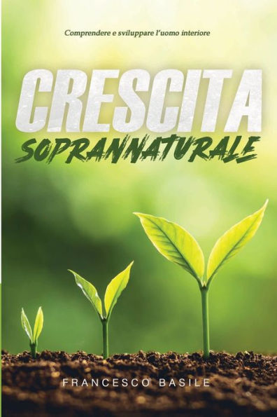 CRESCITA SOPRANNATURALE: Comprendere e sviluppare l'uomo interiore