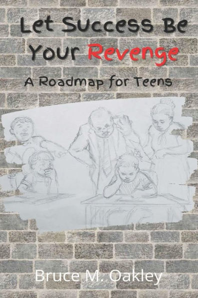 Let Success Be Your Revenge: A Roadmap for Teens