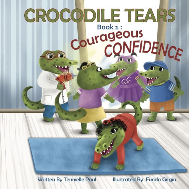 Crocodile Tears Book 1: Courageous Confidence by Tennielle Paul, Funda ...