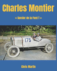 Title: Charles Montier: Sorcier de la Ford T, Author: Chris Martin