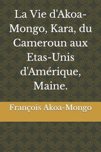 La Vie d'Akoa-Mongo, Kara, du Cameroun aux Etas-Unis d'Amérique, Maine.