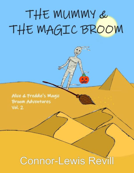 The Mummy & The Magic Broom: Alice & Freddie's Magic Broom Adventures Volume. 2