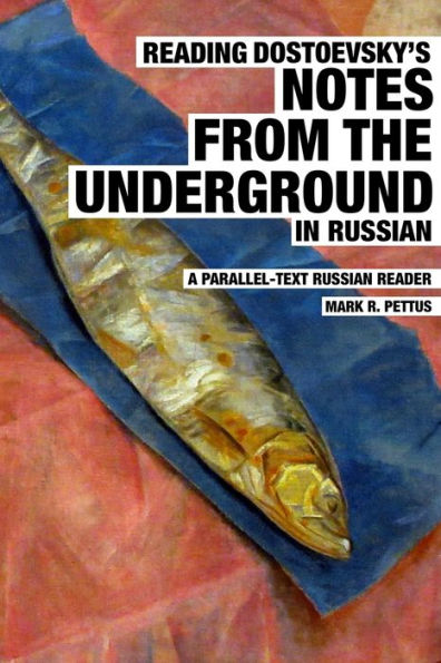 Reading Dostoevsky's Notes from the Underground in Russian: A Parallel-Text Russian Reader