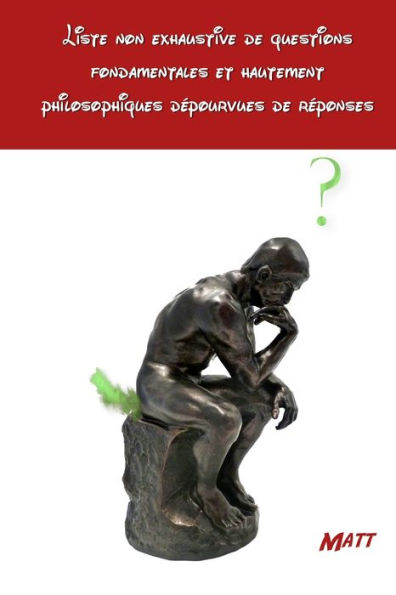 Liste non exhaustive de questions fondamentales et hautement philosophiques dépourvues de réponses