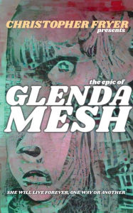 Title: The Epic of Glenda Mesh, Author: Christopher Fryer