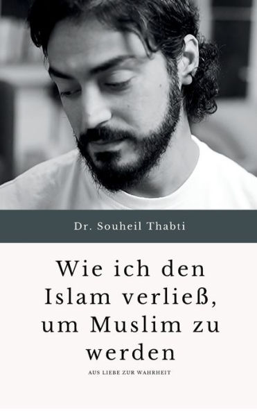 Wie ich den Islam verließ, um Muslim zu werden.