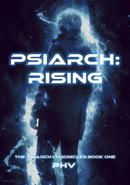 Psiarch: Rising: The Psiarch Chronicles Book One