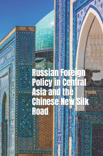 Russian Foreign Policy in Central Asia and the Chinese New Silk Road