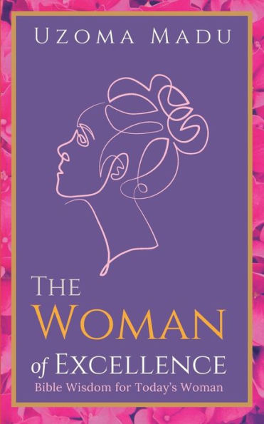 The Woman of Excellence: Bible Wisdom for Today's Woman