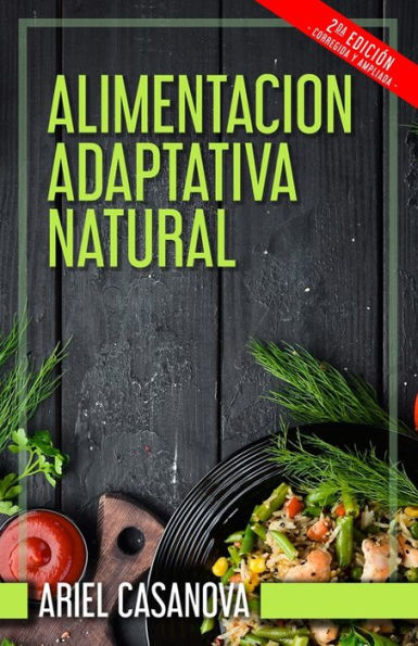 Alimentación Adaptativa Natural: Segunda Edición (Ampliada y corregida)
