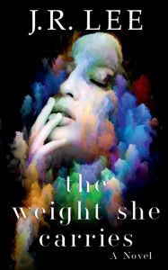 Title: The Weight She Carries, Author: J.R. Lee