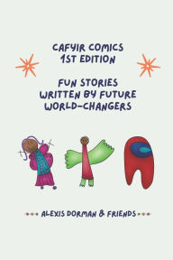 Title: CAFYIR Comics: Fun Stories Written by Future World-Changers, Author: Dylan -
