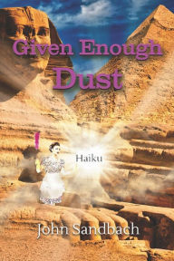 Title: Given Enough Dust, Author: John Sandbach