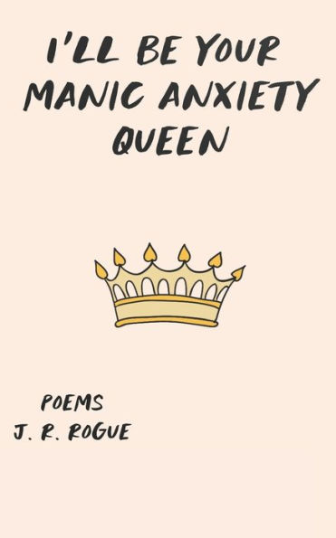 I'll Be Your Manic Anxiety Queen: Poems