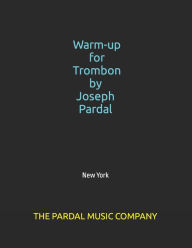 Title: Warm-up for Trombone by Joseph Pardal vol.1: New York, Author: Joseph Pardal