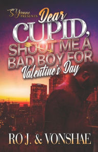 Title: Dear Cupid, Shoot Me A Bad Boy For Valentine's Day, Author: Vonshae