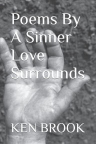 Title: Poems By A Sinner Love Surrounds, Author: KEN L BROOK