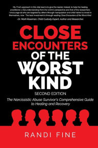Title: Close Encounters of the Worst Kind: The Narcissistic Abuse Survivor's Guide to Healing and Recovery, Author: Randi Fine