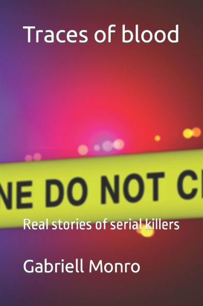 Traces of blood: Real stories serial killers