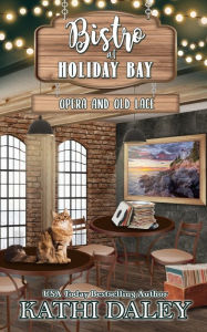 Title: Bistro at Holiday Bay: Opera and Old Lace, Author: Kathi Daley