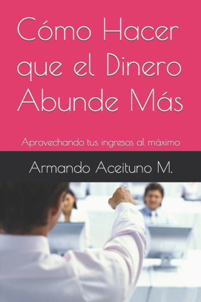 Cómo Hacer que el Dinero Abunde Más: Aprovechando tus ingresos al máximo