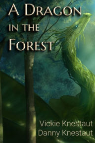 Title: A Dragon in the Forest: Book 1 in the Untethered Trilogy, Author: Danny Knestaut