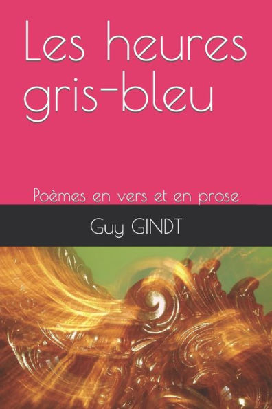 Les heures gris-bleu: Poèmes en vers et en prose