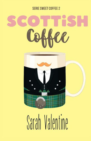Scottish Coffee: Una emotiva historia de amor en Escocia (Serie Sweet Coffee)