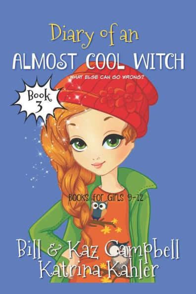 Diary of an Almost Cool Witch - Book 3: What Else Can Go Wrong?: Books for Girls 9-12