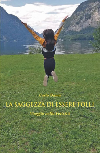 La Saggezza di Essere Folli: Viaggio nella Felicità