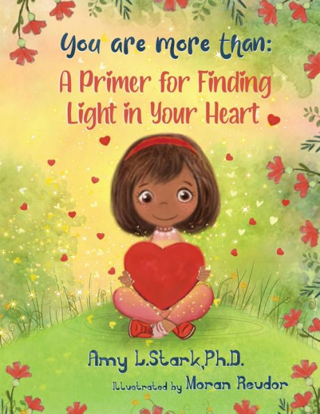 You Are More Than: A Primer for Finding Light in Your Heart: