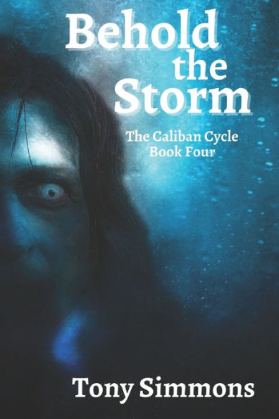 Behold the Storm: Book Four of The Caliban Cycle