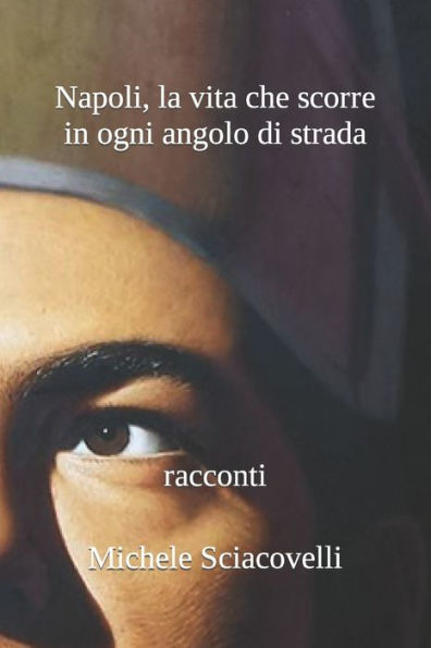 Napoli, la vita che scorre in ogni angolo di strada: racconti