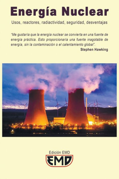 Energï¿½a Nuclear: Usos, reactores, radiactividad, seguridad, desventajas