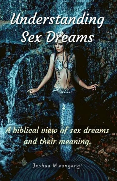 Understanding Sex Dreams: A biblical view of sex dreams and their meaning
