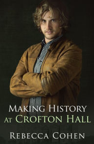 Title: Making History at Crofton Hall, Author: Rebecca Cohen
