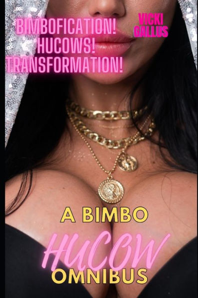 A BIMBO HUCOW OMNIBUS: Bimbofication! Hucow! Transformation!